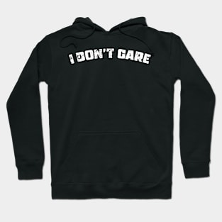 I DON'T CARE Hoodie